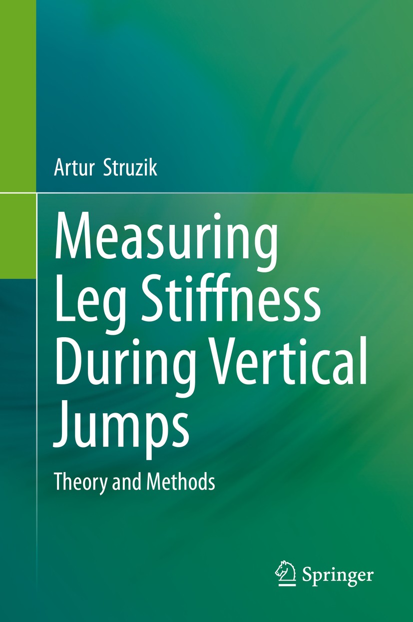 Titlebook: Measuring Leg Stiffness During Vertical Jumps; Theory and Methods Artur Struzik Book 2019 Springer Nature Switzerland AG 2019 leg stiffness Titlebook: Measuring Leg Stiffness During Vertical Jumps; Theory and Methods Artur Struzik Book 2019 Springer Nature Switzerland AG 2019 leg stiffness