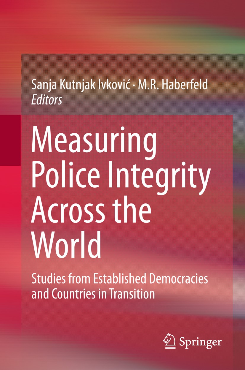 Titlebook: Measuring Police Integrity Across the World; Studies from Establi Sanja Kutnjak Ivković,M.R. Haberfeld Book 2015 Springer Science+Business Titlebook: Measuring Police Integrity Across the World; Studies from Establi Sanja Kutnjak Ivković,M.R. Haberfeld Book 2015 Springer Science+Business