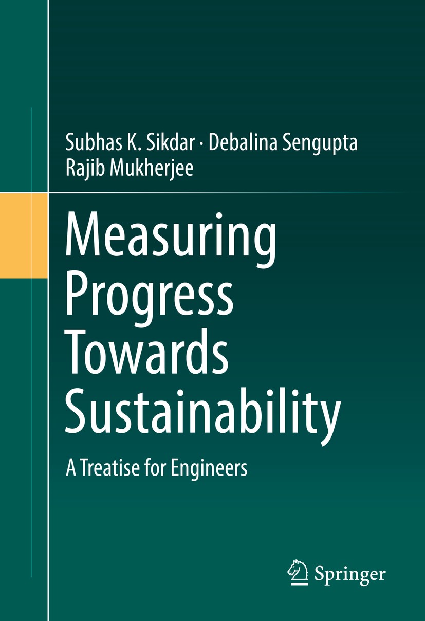 Titlebook: Measuring Progress Towards Sustainability; A Treatise for Engin Subhas K. Sikdar,Debalina Sengupta,Rajib Mukherjee Book 2017 Springer Inter Titlebook: Measuring Progress Towards Sustainability; A Treatise for Engin Subhas K. Sikdar,Debalina Sengupta,Rajib Mukherjee Book 2017 Springer Inter