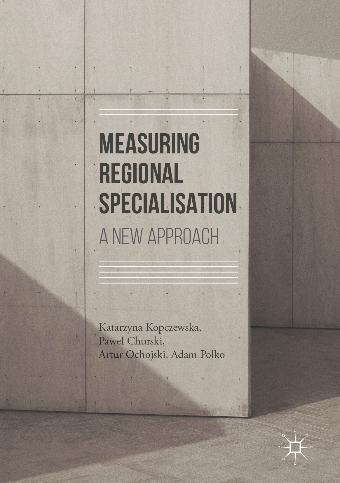 Titlebook: Measuring Regional Specialisation; A New Approach Katarzyna Kopczewska,Paweł Churski,Adam Polko Book 2017 The Editor(s) (if applicable) and Titlebook: Measuring Regional Specialisation; A New Approach Katarzyna Kopczewska,Paweł Churski,Adam Polko Book 2017 The Editor(s) (if applicable) and