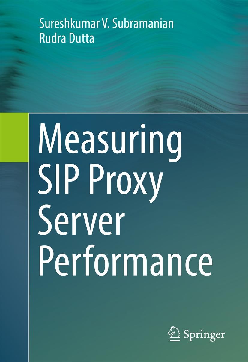 Titlebook: Measuring SIP Proxy Server Performance; Sureshkumar V. Subramanian,Rudra Dutta Book 2013 Springer International Publishing Switzerland 201 Titlebook: Measuring SIP Proxy Server Performance; Sureshkumar V. Subramanian,Rudra Dutta Book 2013 Springer International Publishing Switzerland 201