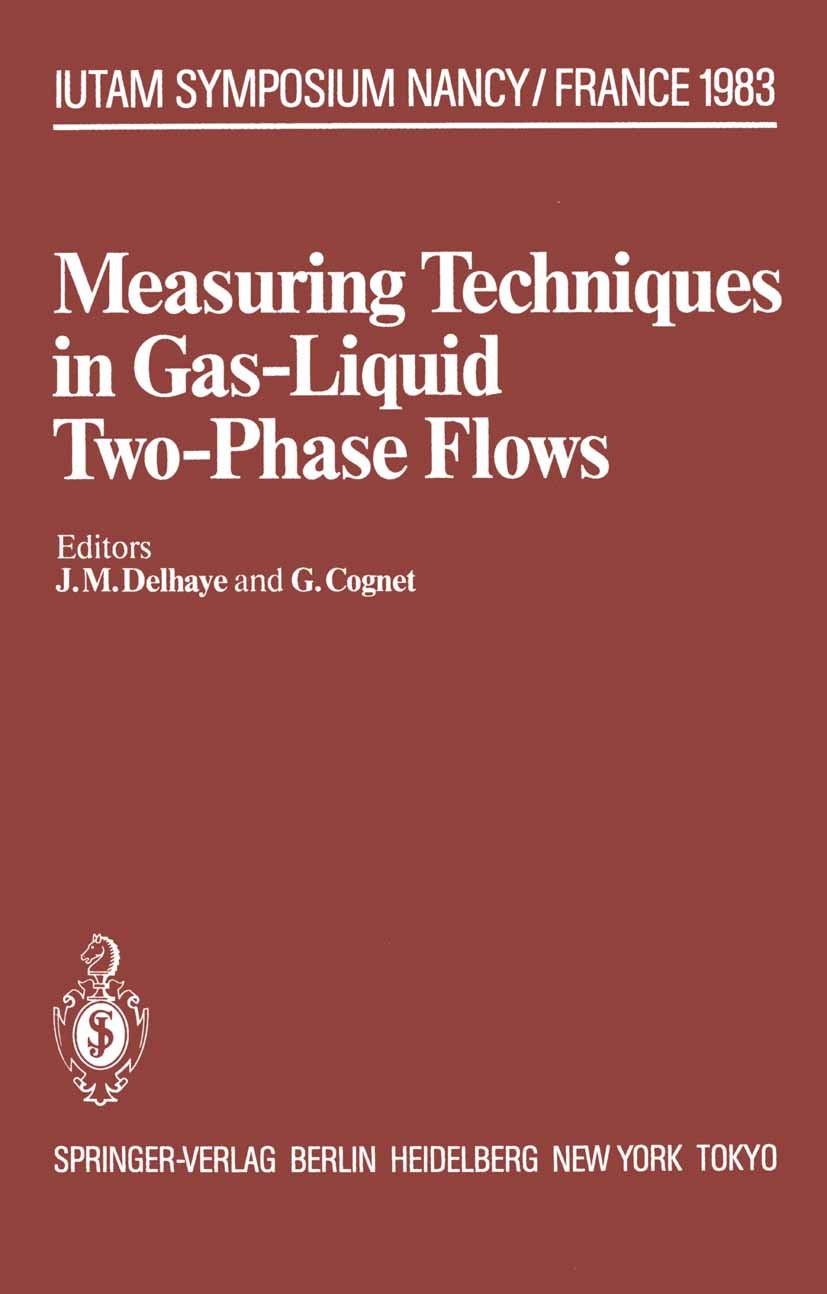 Titlebook: Measuring Techniques in Gas-Liquid Two-Phase Flows; Symposium, Nancy, Fr J. M. Delhaye,G. Cognet Conference proceedings 1984 Springer-Verla Titlebook: Measuring Techniques in Gas-Liquid Two-Phase Flows; Symposium, Nancy, Fr J. M. Delhaye,G. Cognet Conference proceedings 1984 Springer-Verla