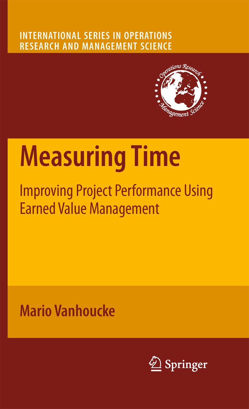 Titlebook: Measuring Time; Improving Project Pe Mario Vanhoucke Book 2009 Springer-Verlag US 2009 Fundament.Simulation.Stab.cost engineering.earned va Titlebook: Measuring Time; Improving Project Pe Mario Vanhoucke Book 2009 Springer-Verlag US 2009 Fundament.Simulation.Stab.cost engineering.earned va