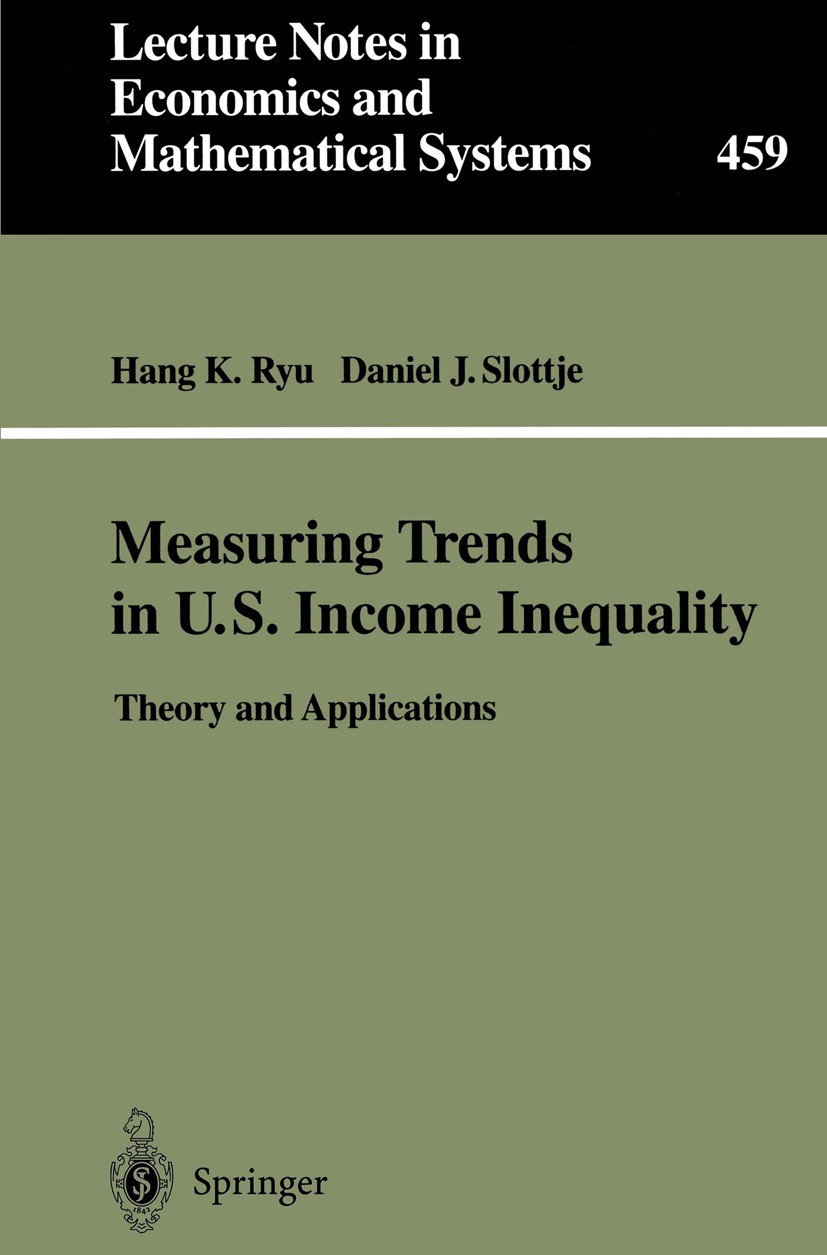 Titlebook: Measuring Trends in U.S. Income Inequality; Theory and Applicati Hang K. Ryu,Daniel J. Slottje Book 1998 Springer-Verlag Berlin Heidelberg Titlebook: Measuring Trends in U.S. Income Inequality; Theory and Applicati Hang K. Ryu,Daniel J. Slottje Book 1998 Springer-Verlag Berlin Heidelberg