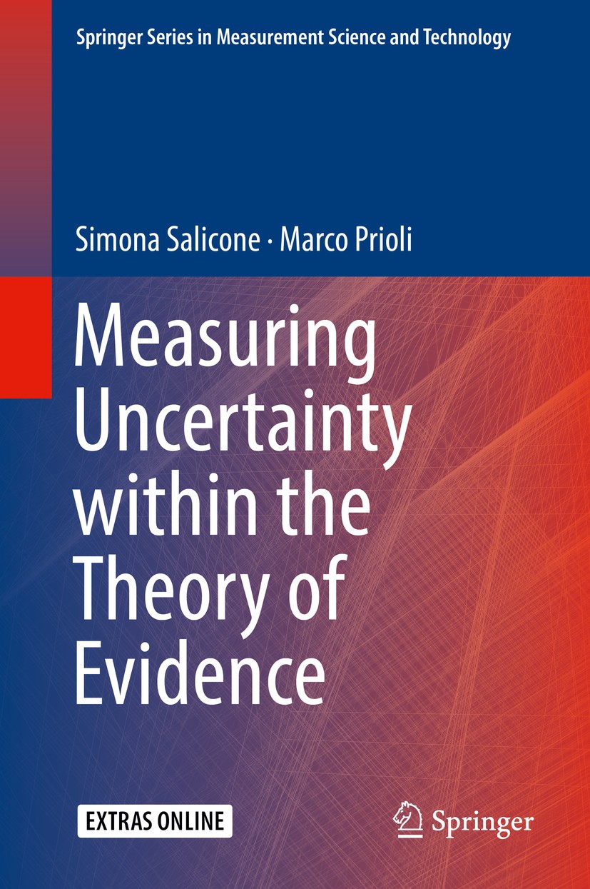 Titlebook: Measuring Uncertainty within the Theory of Evidence; Simona Salicone,Marco Prioli Book 2018 Springer International Publishing AG, part of Titlebook: Measuring Uncertainty within the Theory of Evidence; Simona Salicone,Marco Prioli Book 2018 Springer International Publishing AG, part of