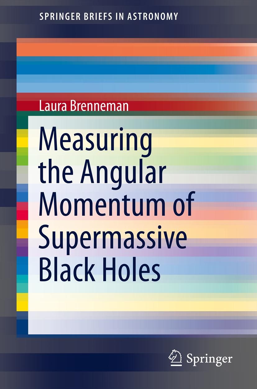 Titlebook: Measuring the Angular Momentum of Supermassive Black Holes; Laura Brenneman Book 2013 Springer Science+Business Media, LLC 2013 X-ray spec Titlebook: Measuring the Angular Momentum of Supermassive Black Holes; Laura Brenneman Book 2013 Springer Science+Business Media, LLC 2013 X-ray spec