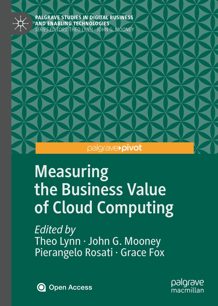 Titlebook: Measuring the Business Value of Cloud Computing; Theo Lynn,John G. Mooney,Grace Fox Book‘‘‘‘‘‘‘‘ 2020 The Editor(s) (if applicable) and Th Titlebook: Measuring the Business Value of Cloud Computing; Theo Lynn,John G. Mooney,Grace Fox Book‘‘‘‘‘‘‘‘ 2020 The Editor(s) (if applicable) and Th