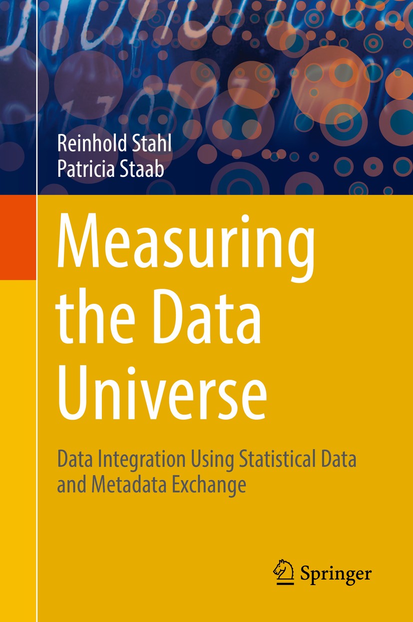 Titlebook: Measuring the Data Universe; Data Integration Usi Reinhold Stahl,Patricia Staab Book 2018 Springer International Publishing AG, part of Spr Titlebook: Measuring the Data Universe; Data Integration Usi Reinhold Stahl,Patricia Staab Book 2018 Springer International Publishing AG, part of Spr