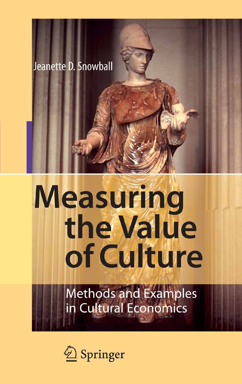 Titlebook: Measuring the Value of Culture; Methods and Examples Jeanette D. Snowball Book 2008 Springer-Verlag Berlin Heidelberg 2008 Choice Experimen Titlebook: Measuring the Value of Culture; Methods and Examples Jeanette D. Snowball Book 2008 Springer-Verlag Berlin Heidelberg 2008 Choice Experimen