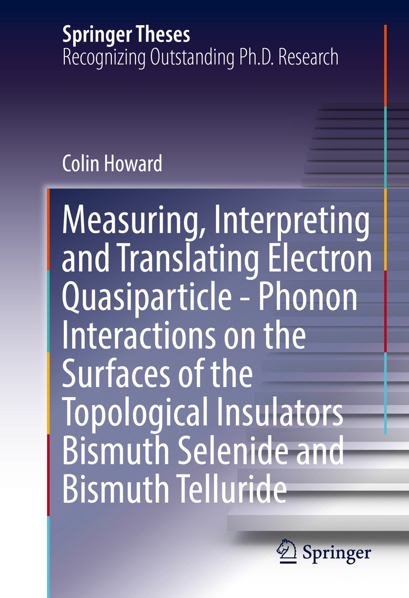 Titlebook: Measuring, Interpreting and Translating Electron Quasiparticle - Phonon Interactions on the Surfaces; Colin Howard Book 2016 Springer Inte Titlebook: Measuring, Interpreting and Translating Electron Quasiparticle - Phonon Interactions on the Surfaces; Colin Howard Book 2016 Springer Inte