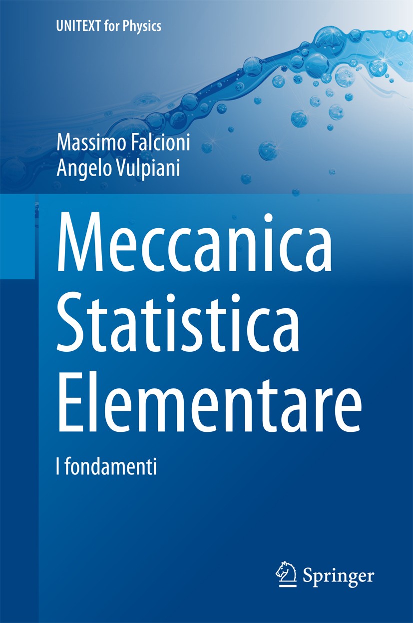 Titlebook: Meccanica Statistica Elementare; I fondamenti Massimo Falcioni,Angelo Vulpiani Book 2015 Springer-Verlag Italia 2015 Ergodicità.Irreversibi Titlebook: Meccanica Statistica Elementare; I fondamenti Massimo Falcioni,Angelo Vulpiani Book 2015 Springer-Verlag Italia 2015 Ergodicità.Irreversibi