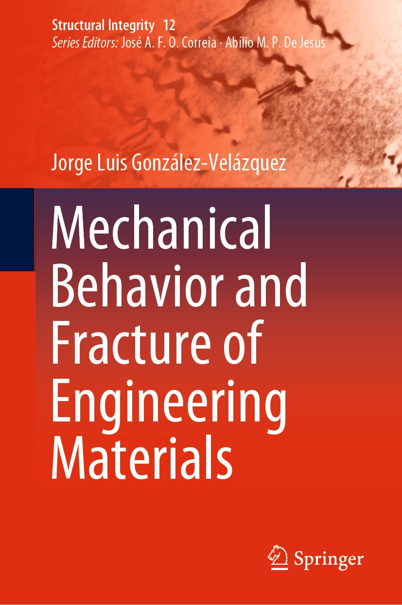 Titlebook: Mechanical Behavior and Fracture of Engineering Materials; Jorge Luis González-Velázquez Book 2020 Springer Nature Switzerland AG 2020 Mec Titlebook: Mechanical Behavior and Fracture of Engineering Materials; Jorge Luis González-Velázquez Book 2020 Springer Nature Switzerland AG 2020 Mec