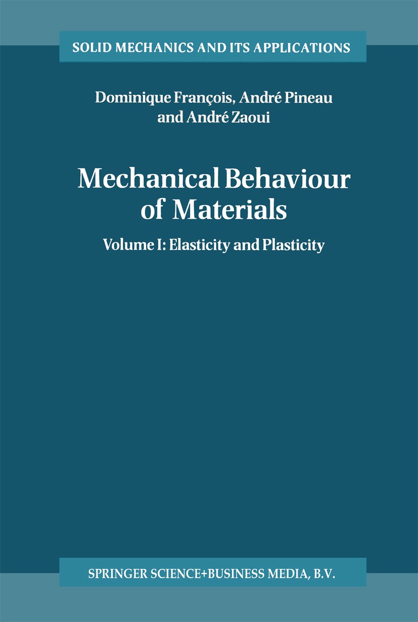 Titlebook: Mechanical Behaviour of Materials; Volume I: Elasticity Dominique François,André Pineau,André Zaoui Book 19981st edition Springer Science+B Titlebook: Mechanical Behaviour of Materials; Volume I: Elasticity Dominique François,André Pineau,André Zaoui Book 19981st edition Springer Science+B