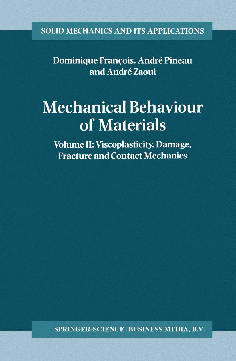 Titlebook: Mechanical Behaviour of Materials; Volume II: Viscoplas Dominique François,André Pineau,André Zaoui Book 1998 Springer Science+Business Med Titlebook: Mechanical Behaviour of Materials; Volume II: Viscoplas Dominique François,André Pineau,André Zaoui Book 1998 Springer Science+Business Med