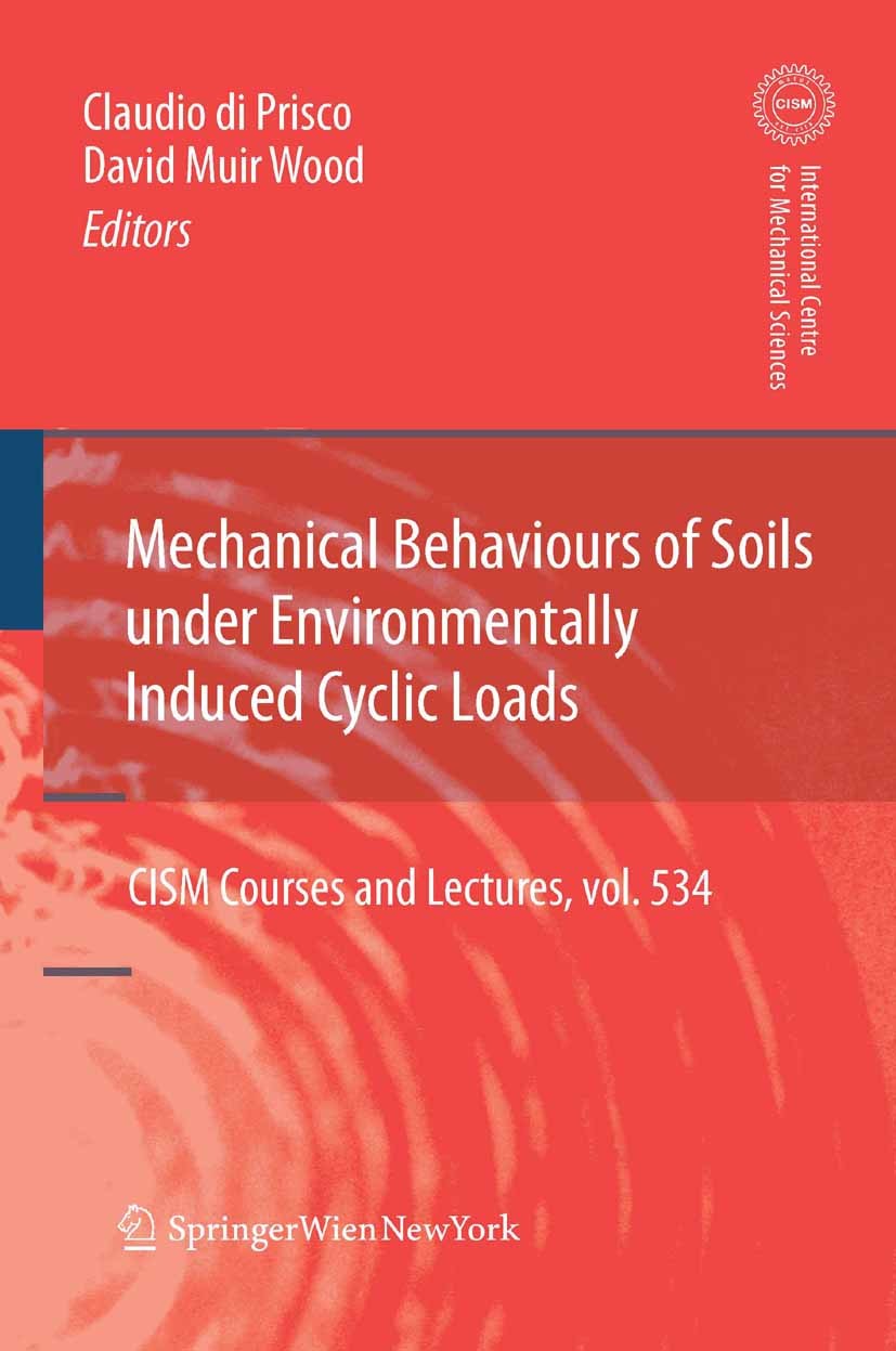 Titlebook: Mechanical Behaviour of Soils Under Environmentallly-Induced Cyclic Loads; Claudio Prisco,David Muir Wood Book 2012 CISM Udine 2012 comput Titlebook: Mechanical Behaviour of Soils Under Environmentallly-Induced Cyclic Loads; Claudio Prisco,David Muir Wood Book 2012 CISM Udine 2012 comput