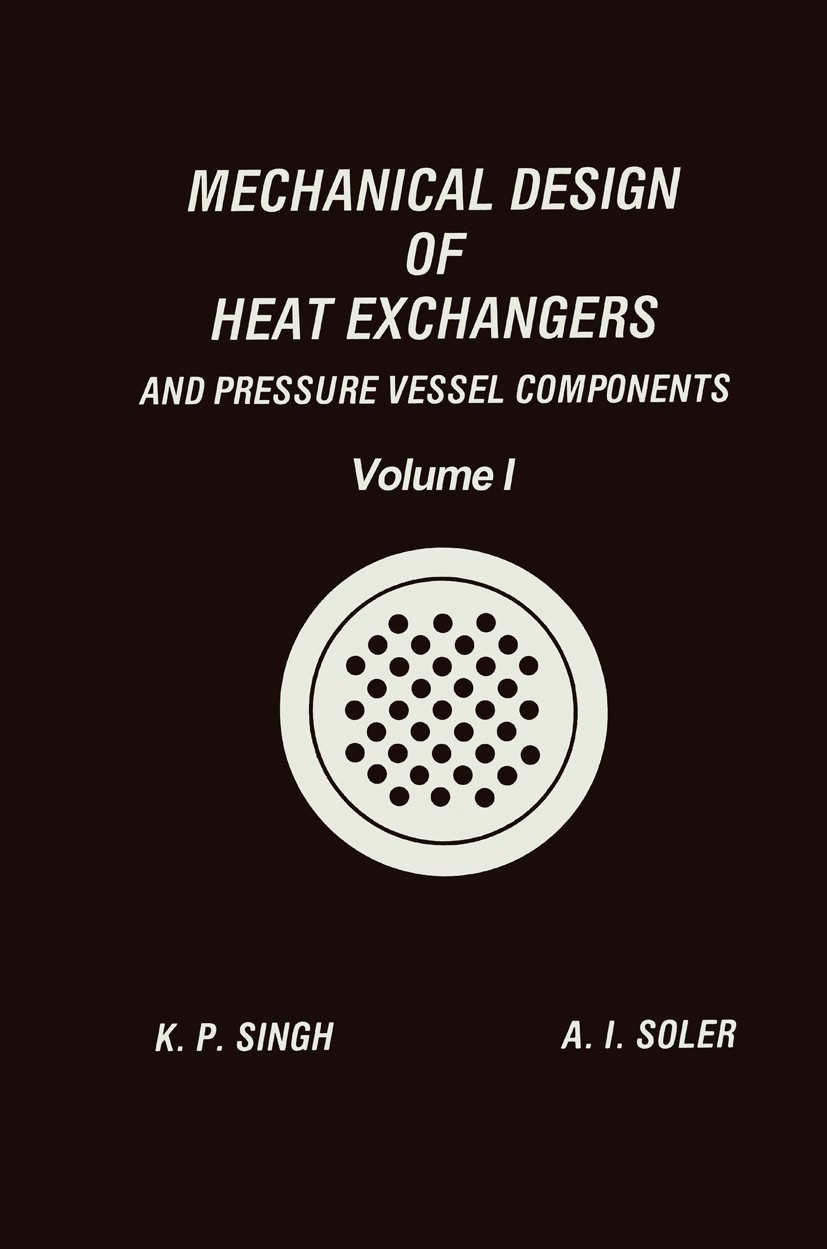 Titlebook: Mechanical Design of Heat Exchangers; And Pressure Vessel Krishna P. Singh,Alan I. Soler Book 1984 Springer-Verlag Berlin Heidelberg 1984 Titlebook: Mechanical Design of Heat Exchangers; And Pressure Vessel Krishna P. Singh,Alan I. Soler Book 1984 Springer-Verlag Berlin Heidelberg 1984