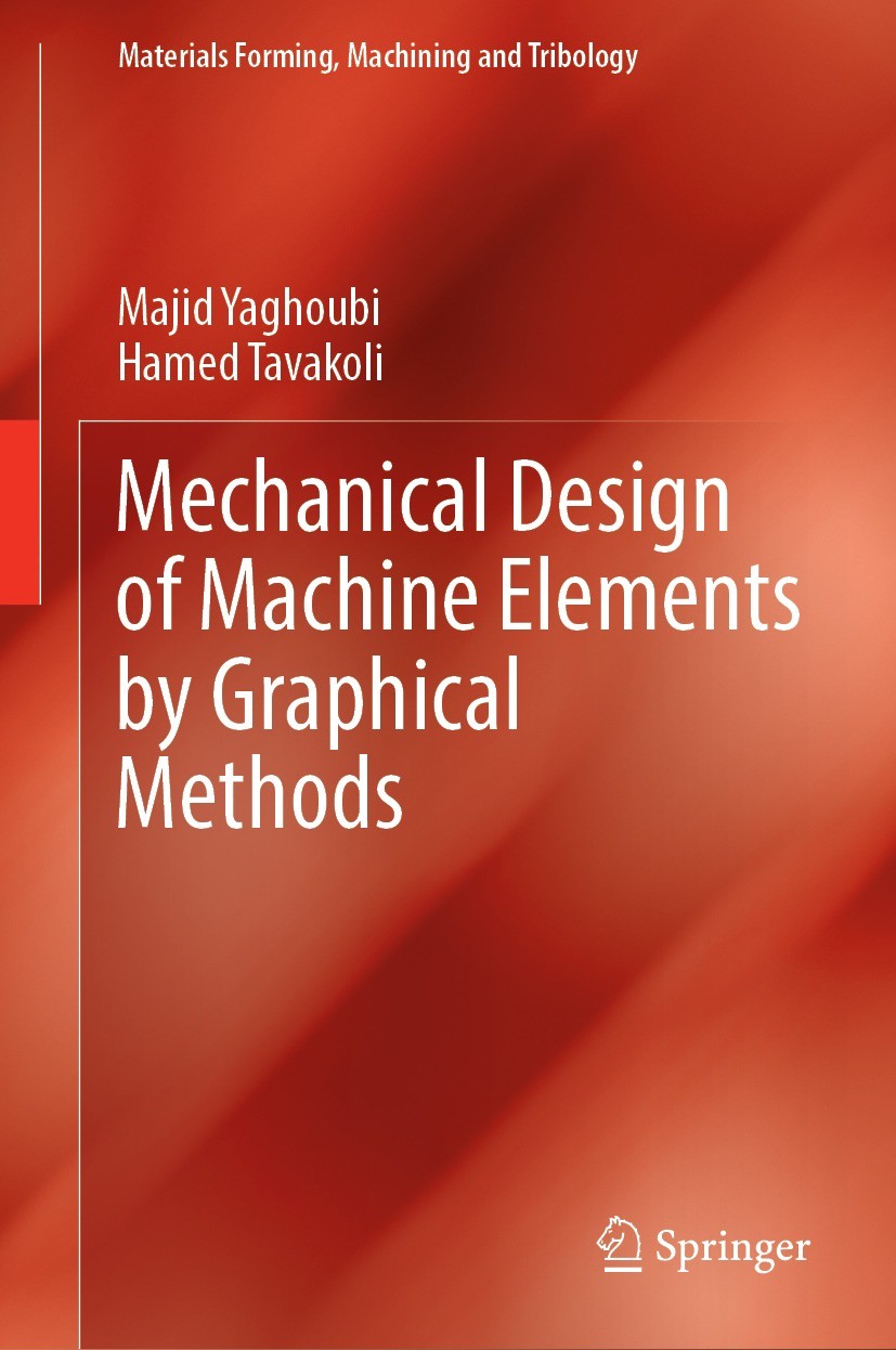 Titlebook: Mechanical Design of Machine Elements by Graphical Methods; Majid Yaghoubi,Hamed Tavakoli Book 2022 The Editor(s) (if applicable) and The Titlebook: Mechanical Design of Machine Elements by Graphical Methods; Majid Yaghoubi,Hamed Tavakoli Book 2022 The Editor(s) (if applicable) and The