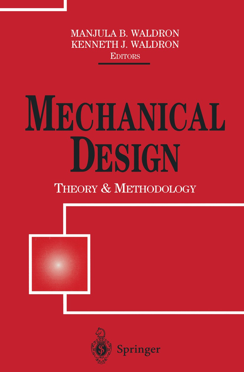 Titlebook: Mechanical Design: Theory and Methodology; Manjula B. Waldron (Professor),Kenneth J. Waldron Book 1996 Springer Science+Business Media Ne Titlebook: Mechanical Design: Theory and Methodology; Manjula B. Waldron (Professor),Kenneth J. Waldron Book 1996 Springer Science+Business Media Ne