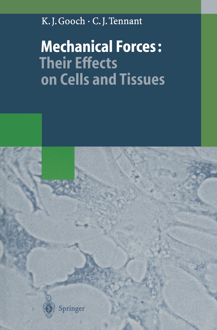 Titlebook: Mechanical Forces: Their Effects on Cells and Tissues; Keith J. Gooch,Christopher J. Tennant Book 1997 Springer-Verlag Berlin Heidelberg 1 Titlebook: Mechanical Forces: Their Effects on Cells and Tissues; Keith J. Gooch,Christopher J. Tennant Book 1997 Springer-Verlag Berlin Heidelberg 1