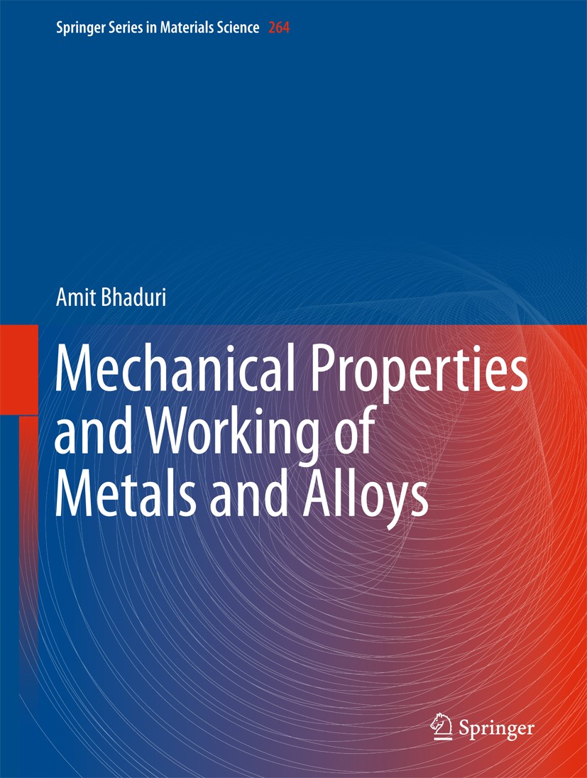 Titlebook: Mechanical Properties and Working of Metals and Alloys; Amit Bhaduri Textbook 2018 Springer Nature Singapore Pte Ltd. 2018 Rolling, Forgin Titlebook: Mechanical Properties and Working of Metals and Alloys; Amit Bhaduri Textbook 2018 Springer Nature Singapore Pte Ltd. 2018 Rolling, Forgin