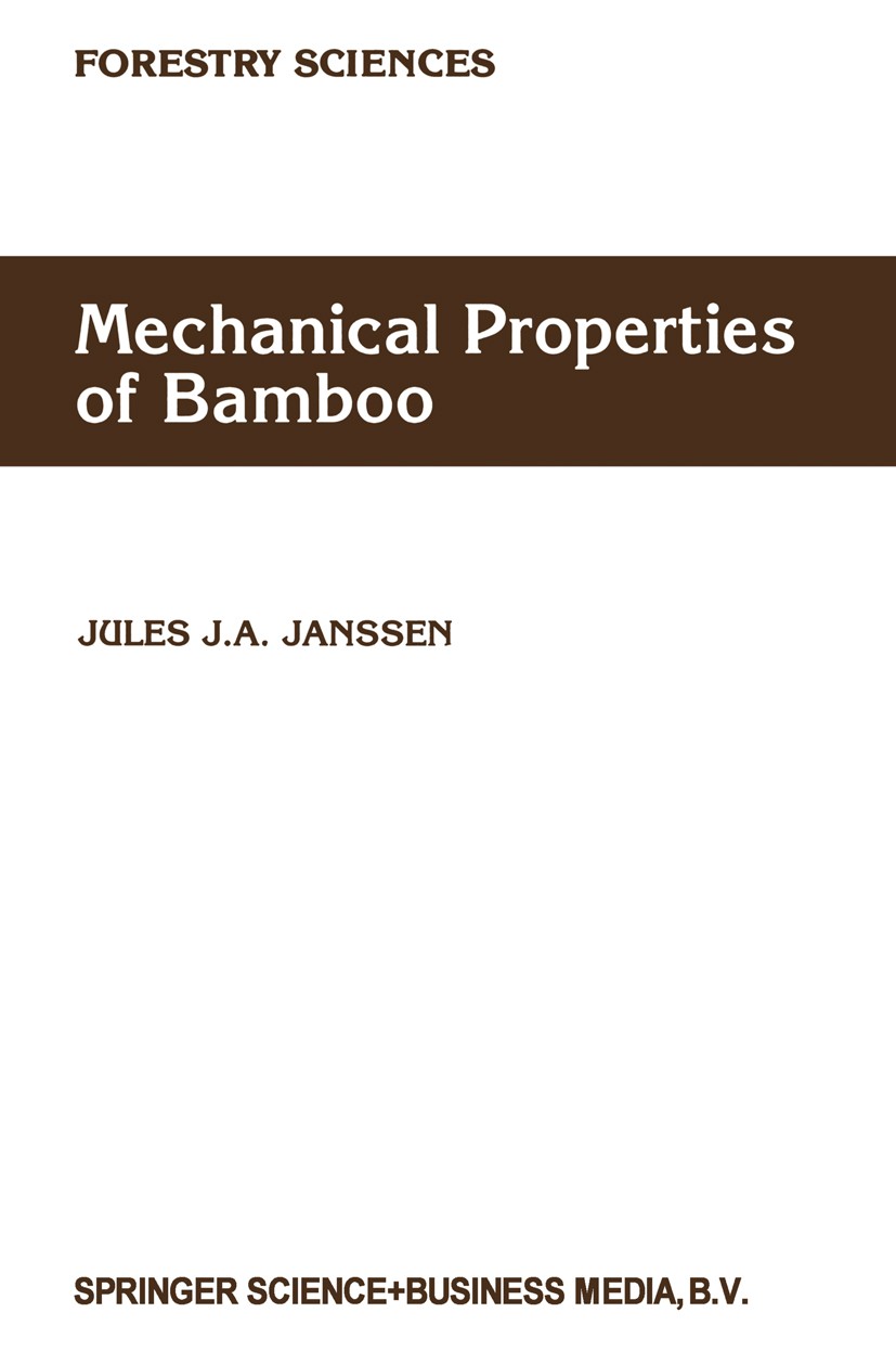 Titlebook: Mechanical Properties of Bamboo; Jules J. A. Janssen Book 1991 Springer Science+Business Media Dordrecht 1991 elasticity.growth.mass Titlebook: Mechanical Properties of Bamboo; Jules J. A. Janssen Book 1991 Springer Science+Business Media Dordrecht 1991 elasticity.growth.mass