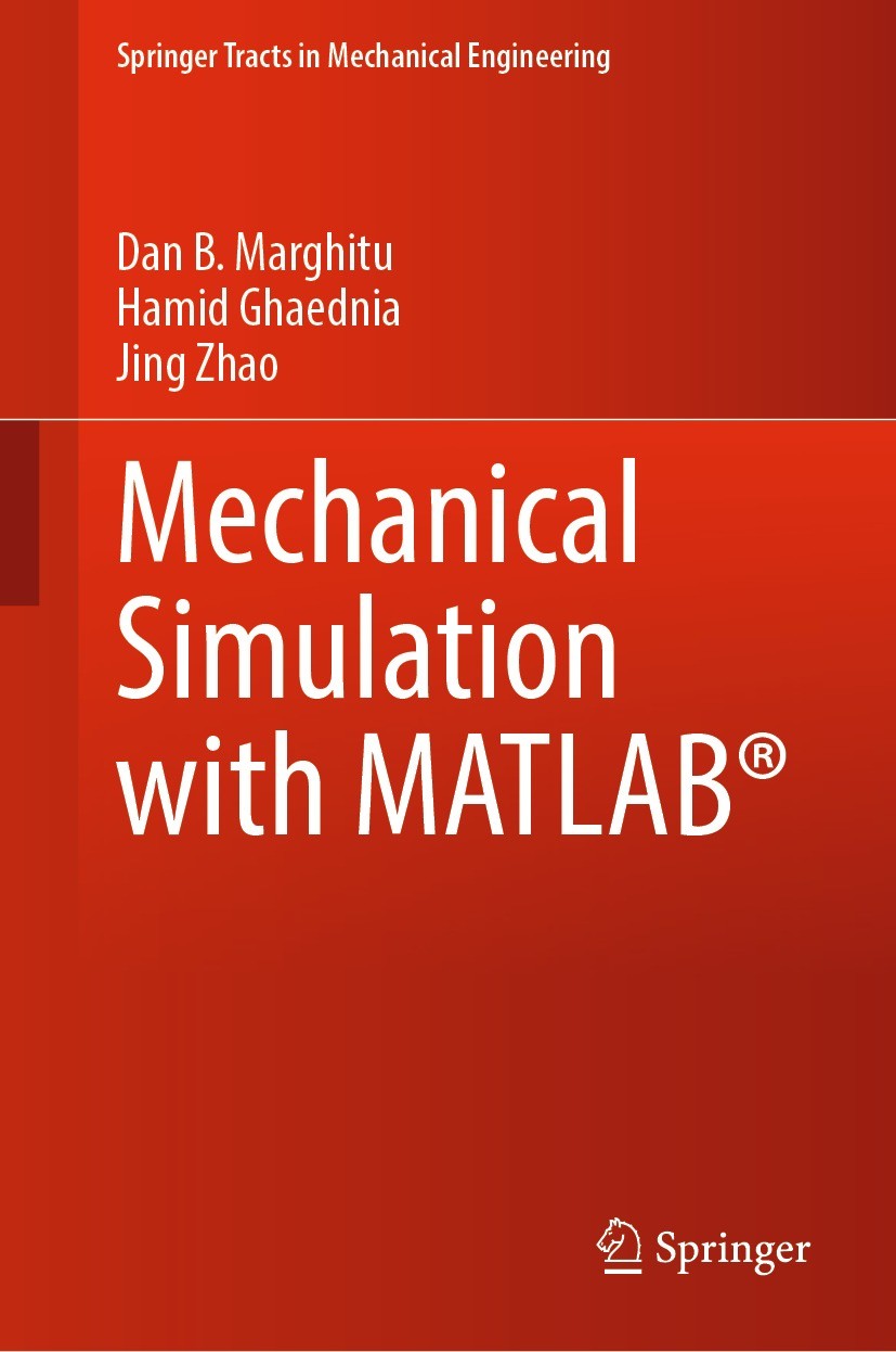 Titlebook: Mechanical Simulation with MATLAB®; Dan B. Marghitu,Hamid Ghaednia,Jing Zhao Textbook 2022 The Editor(s) (if applicable) and The Author(s) Titlebook: Mechanical Simulation with MATLAB®; Dan B. Marghitu,Hamid Ghaednia,Jing Zhao Textbook 2022 The Editor(s) (if applicable) and The Author(s)