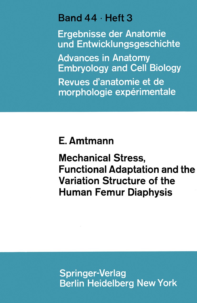 Titlebook: Mechanical Stress, Functional Adaptation and the Variation Structure of the Human Femur Diaphysis; E. Amtmann Conference proceedings 1971 Titlebook: Mechanical Stress, Functional Adaptation and the Variation Structure of the Human Femur Diaphysis; E. Amtmann Conference proceedings 1971
