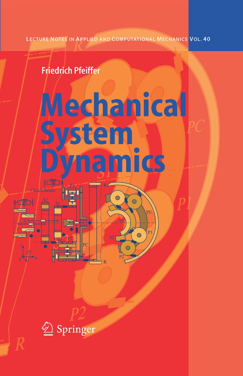 Titlebook: Mechanical System Dynamics; Friedrich Pfeiffer Book 2008 Springer-Verlag Berlin Heidelberg 2008 Constraint Systems.Fundamentals of Dynamic Titlebook: Mechanical System Dynamics; Friedrich Pfeiffer Book 2008 Springer-Verlag Berlin Heidelberg 2008 Constraint Systems.Fundamentals of Dynamic