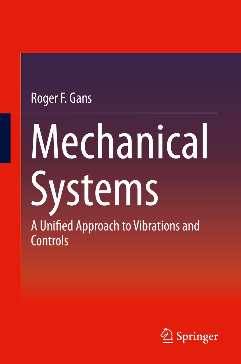 Titlebook: Mechanical Systems; A Unified Approach t Roger F. Gans Textbook 2015 Springer International Publishing Switzerland 2015 Controllability.Con Titlebook: Mechanical Systems; A Unified Approach t Roger F. Gans Textbook 2015 Springer International Publishing Switzerland 2015 Controllability.Con
