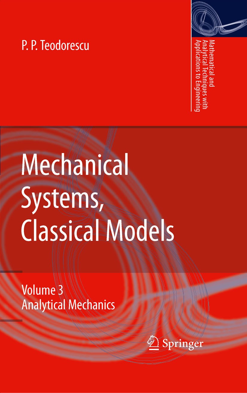 Titlebook: Mechanical Systems, Classical Models; Volume 3: Analytical Petre P. Teodorescu Book 2009 Springer Science+Business Media B.V. 2009 Lagrangi Titlebook: Mechanical Systems, Classical Models; Volume 3: Analytical Petre P. Teodorescu Book 2009 Springer Science+Business Media B.V. 2009 Lagrangi