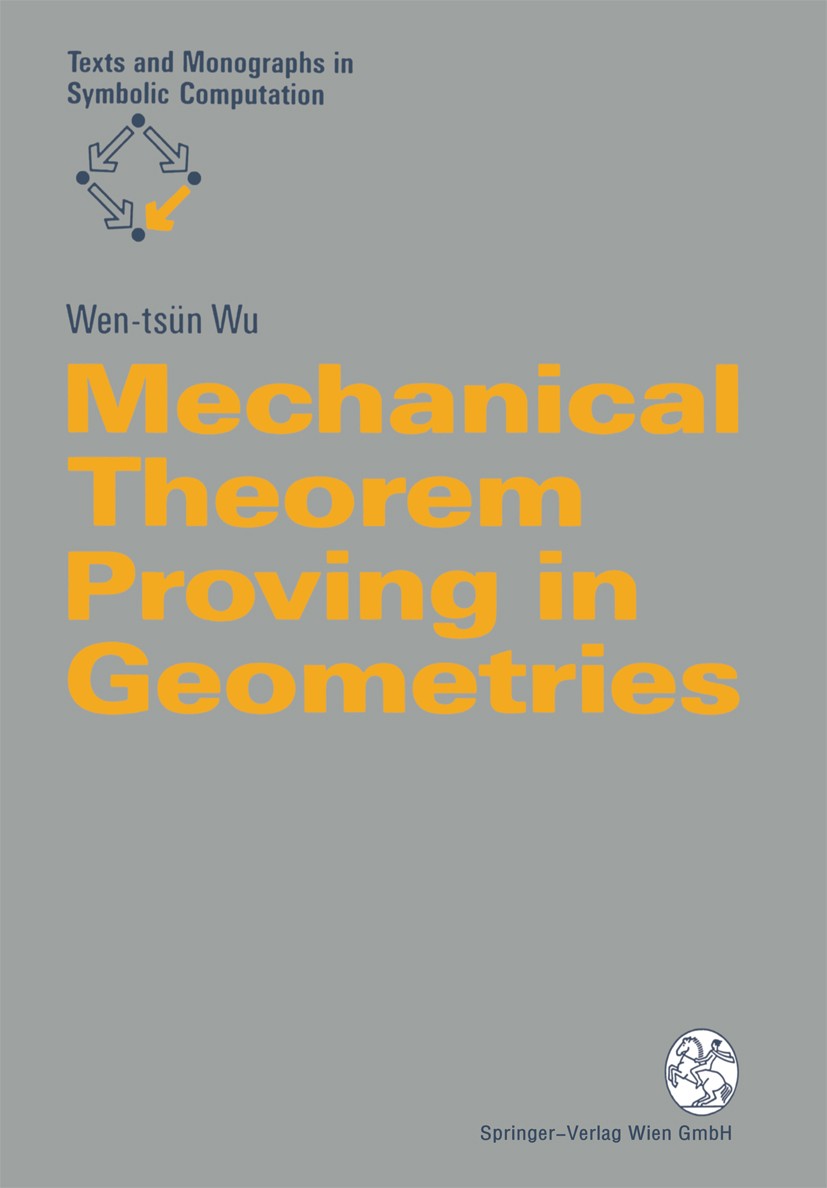 Titlebook: Mechanical Theorem Proving in Geometries; Basic Principles Wen-tsün Wu Book 1994 Springer-Verlag Wien 1994 Area.Multiplication.algebraic va Titlebook: Mechanical Theorem Proving in Geometries; Basic Principles Wen-tsün Wu Book 1994 Springer-Verlag Wien 1994 Area.Multiplication.algebraic va
