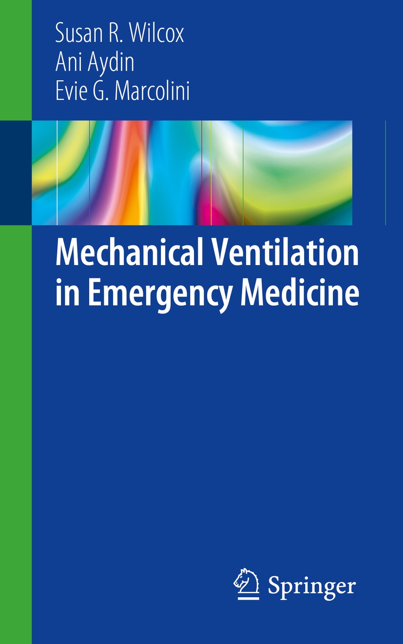 Titlebook: Mechanical Ventilation in Emergency Medicine; Susan R. Wilcox,Ani Aydin,Evie G. Marcolini Book 20191st edition Springer Nature Switzerland Titlebook: Mechanical Ventilation in Emergency Medicine; Susan R. Wilcox,Ani Aydin,Evie G. Marcolini Book 20191st edition Springer Nature Switzerland