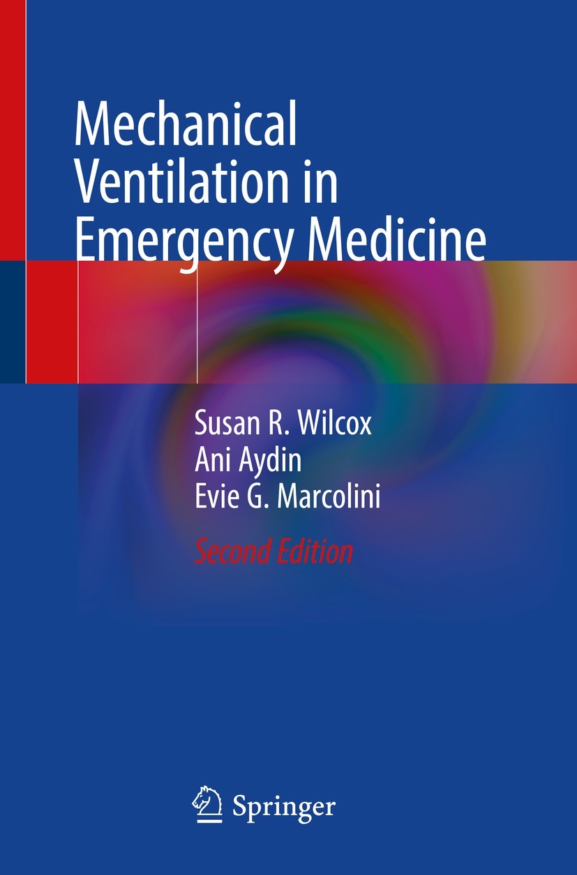 Titlebook: Mechanical Ventilation in Emergency Medicine; Susan R. Wilcox,Ani Aydin,Evie G. Marcolini Book 2022Latest edition The Editor(s) (if applic Titlebook: Mechanical Ventilation in Emergency Medicine; Susan R. Wilcox,Ani Aydin,Evie G. Marcolini Book 2022Latest edition The Editor(s) (if applic