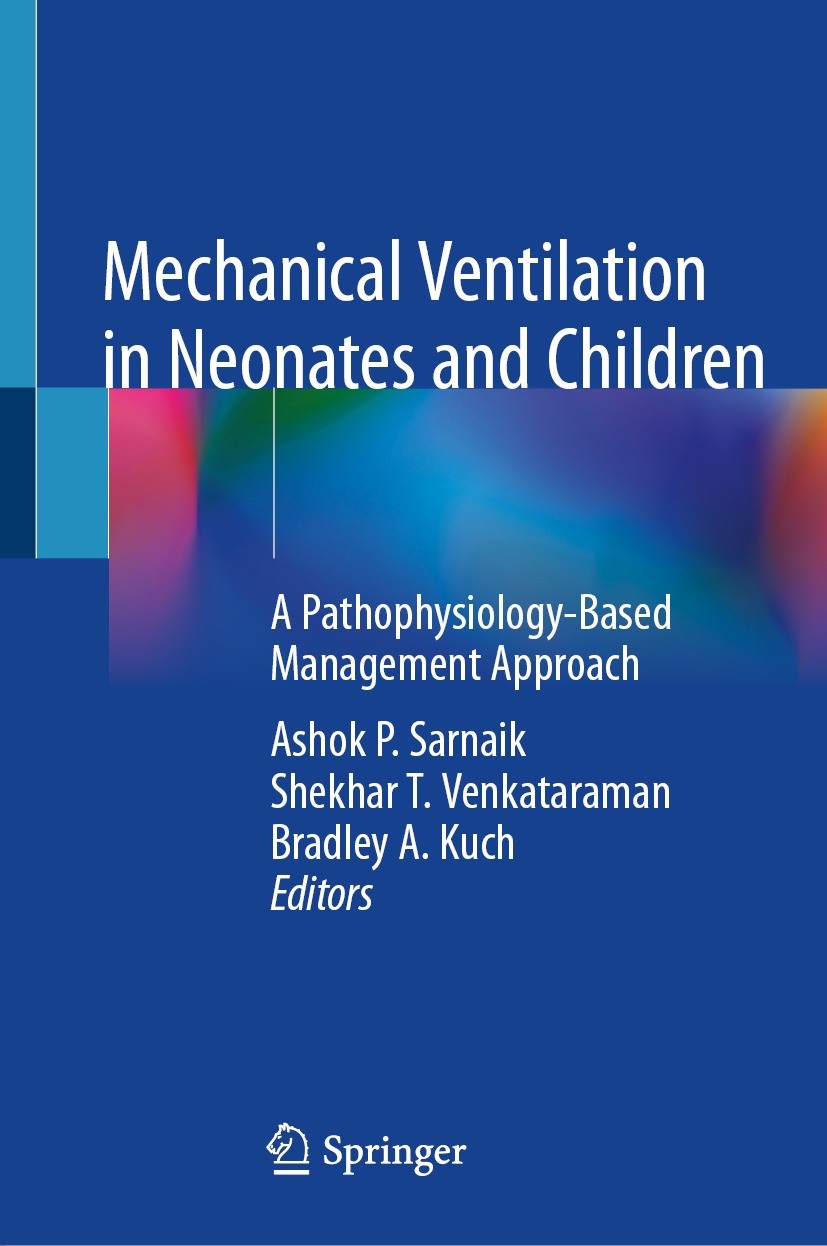 Titlebook: Mechanical Ventilation in Neonates and Children; A Pathophysiology-Ba Ashok P. Sarnaik,Shekhar T. Venkataraman,Bradley A Textbook 2022 Spri Titlebook: Mechanical Ventilation in Neonates and Children; A Pathophysiology-Ba Ashok P. Sarnaik,Shekhar T. Venkataraman,Bradley A Textbook 2022 Spri