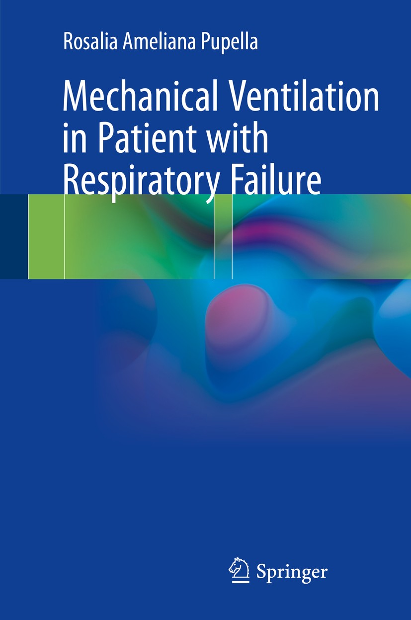 Titlebook: Mechanical Ventilation in Patient with Respiratory Failure; Rosalia Ameliana Pupella Book 2018 Springer Nature Singapore Pte Ltd. 2018 Res Titlebook: Mechanical Ventilation in Patient with Respiratory Failure; Rosalia Ameliana Pupella Book 2018 Springer Nature Singapore Pte Ltd. 2018 Res