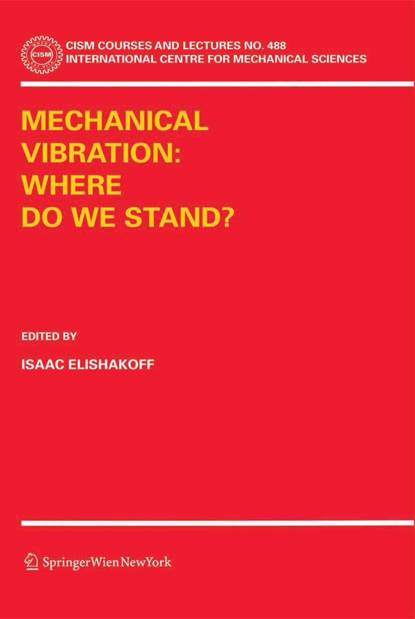 Titlebook: Mechanical Vibration: Where Do We Stand?; Isaac Elishakoff Book 2007 CISM Udine 2007 Smart Materials.Vibration.beam.calculus.computer-aide Titlebook: Mechanical Vibration: Where Do We Stand?; Isaac Elishakoff Book 2007 CISM Udine 2007 Smart Materials.Vibration.beam.calculus.computer-aide