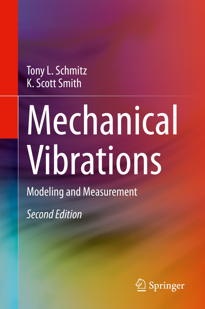 Titlebook: Mechanical Vibrations; Modeling and Measure Tony L. Schmitz,K. Scott Smith Textbook 2021Latest edition Springer Nature Switzerland AG 2021 Titlebook: Mechanical Vibrations; Modeling and Measure Tony L. Schmitz,K. Scott Smith Textbook 2021Latest edition Springer Nature Switzerland AG 2021