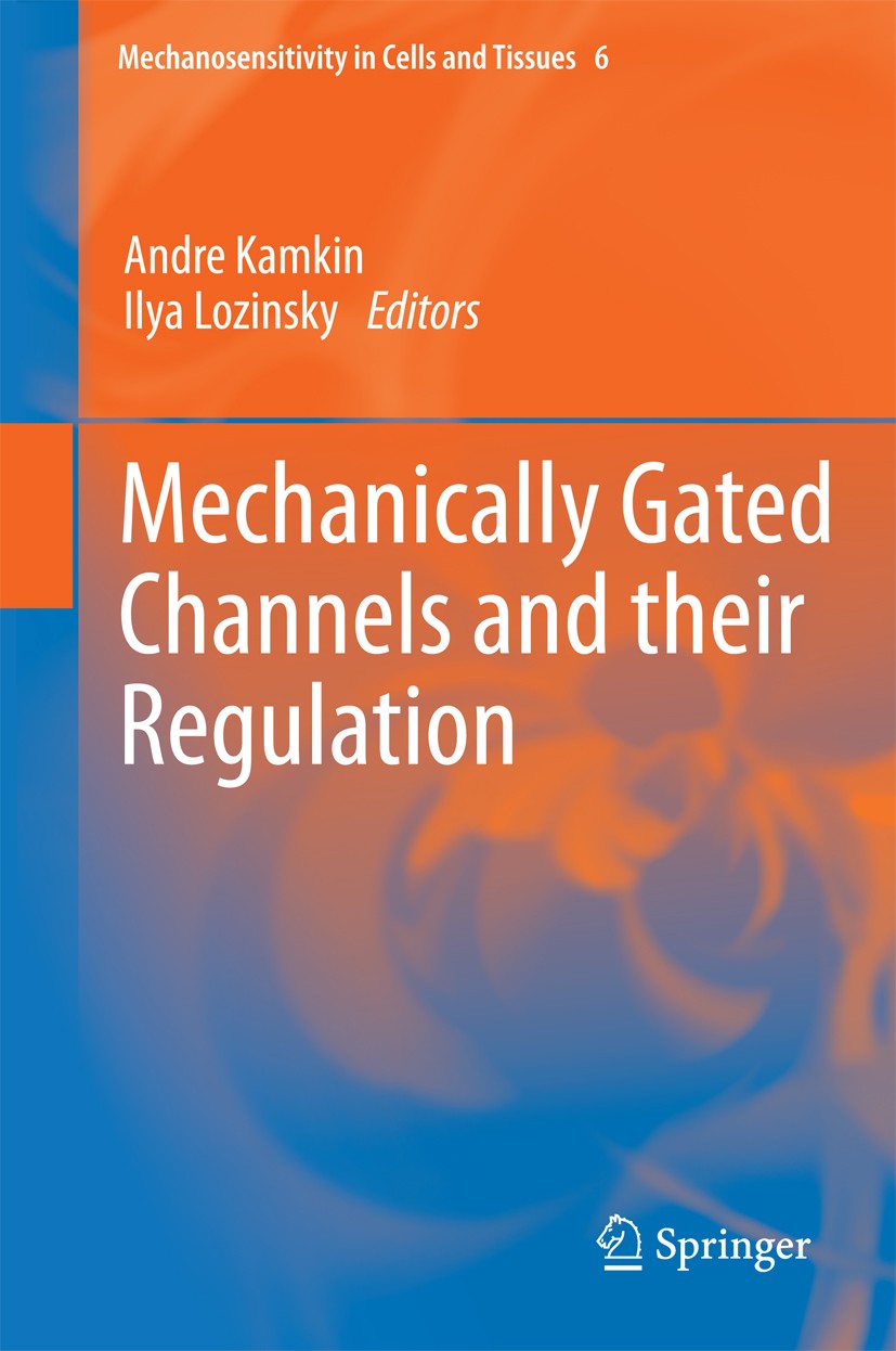 Titlebook: Mechanically Gated Channels and their Regulation; Andre Kamkin,Ilya Lozinsky Book 2012 Springer Science+Business Media Dordrecht 2012 Mech Titlebook: Mechanically Gated Channels and their Regulation; Andre Kamkin,Ilya Lozinsky Book 2012 Springer Science+Business Media Dordrecht 2012 Mech