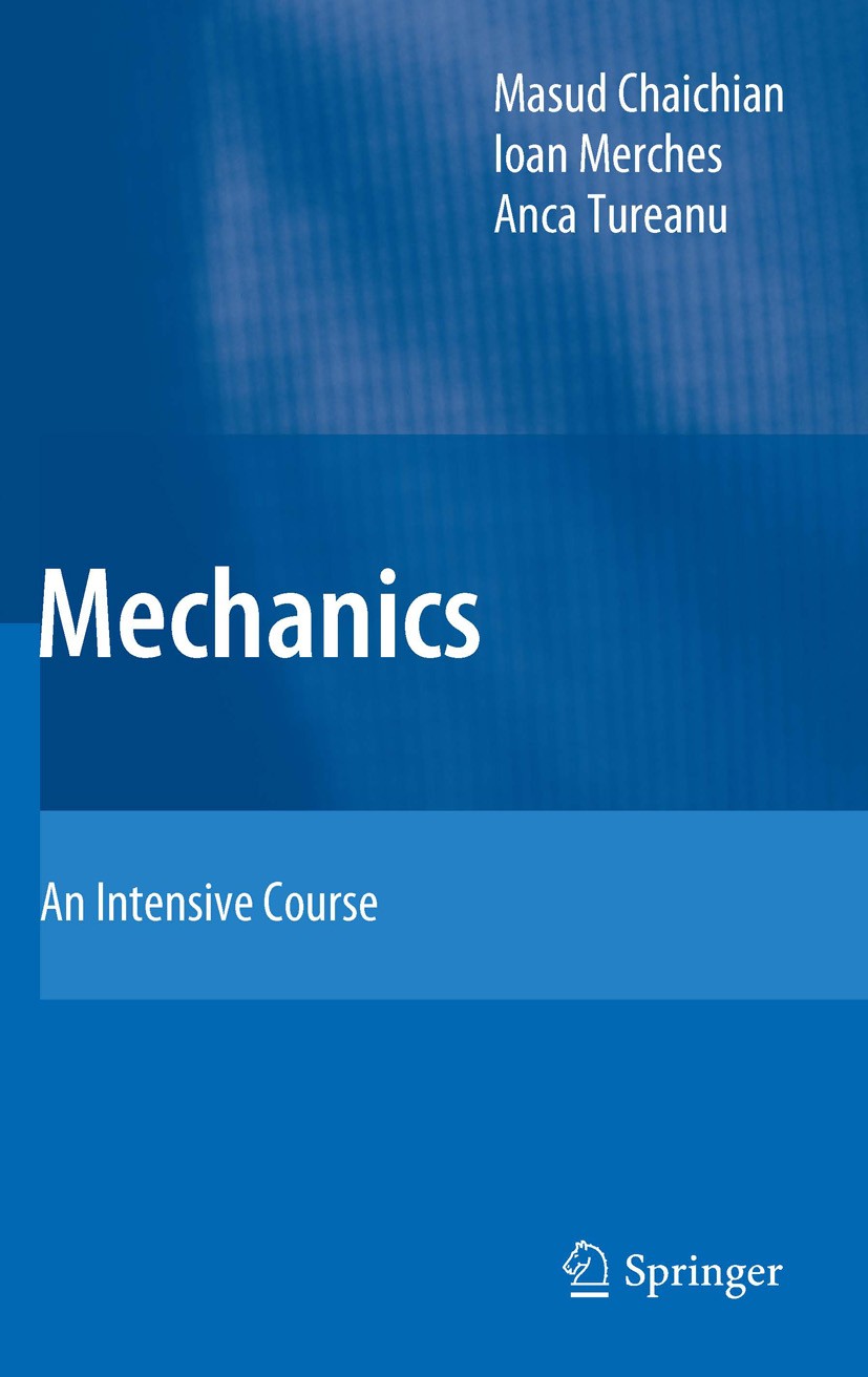 Titlebook: Mechanics; An Intensive Course Masud Chaichian,Ioan Merches,Anca Tureanu Textbook 2012 Springer-Verlag Berlin Heidelberg 2012 Analytical Me Titlebook: Mechanics; An Intensive Course Masud Chaichian,Ioan Merches,Anca Tureanu Textbook 2012 Springer-Verlag Berlin Heidelberg 2012 Analytical Me