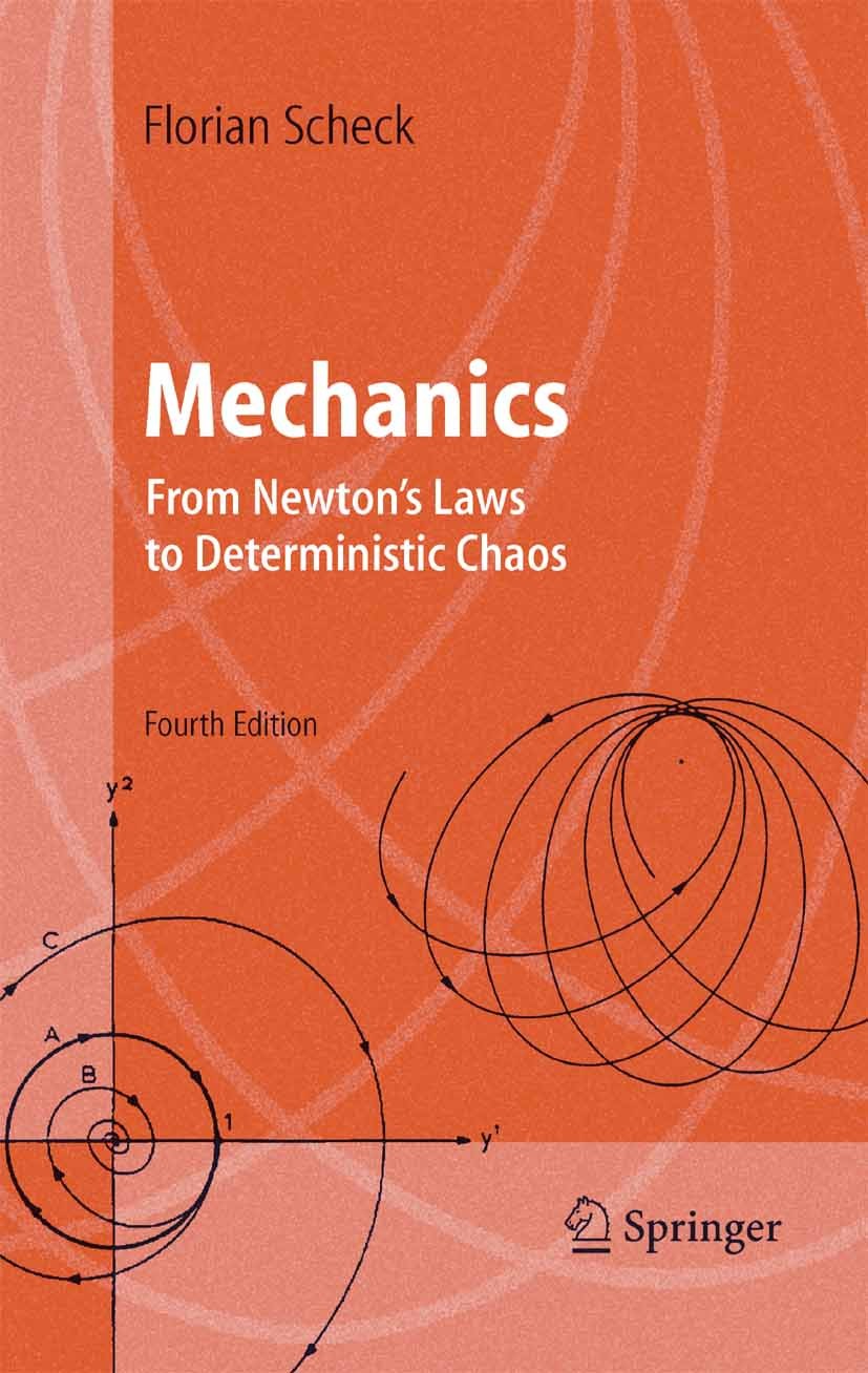 Titlebook: Mechanics; From Newton‘s Laws t Florian Scheck Textbook 20054th edition Springer-Verlag Berlin Heidelberg 2005 Chaos.Hamiltonian Mechanics. Titlebook: Mechanics; From Newton‘s Laws t Florian Scheck Textbook 20054th edition Springer-Verlag Berlin Heidelberg 2005 Chaos.Hamiltonian Mechanics.