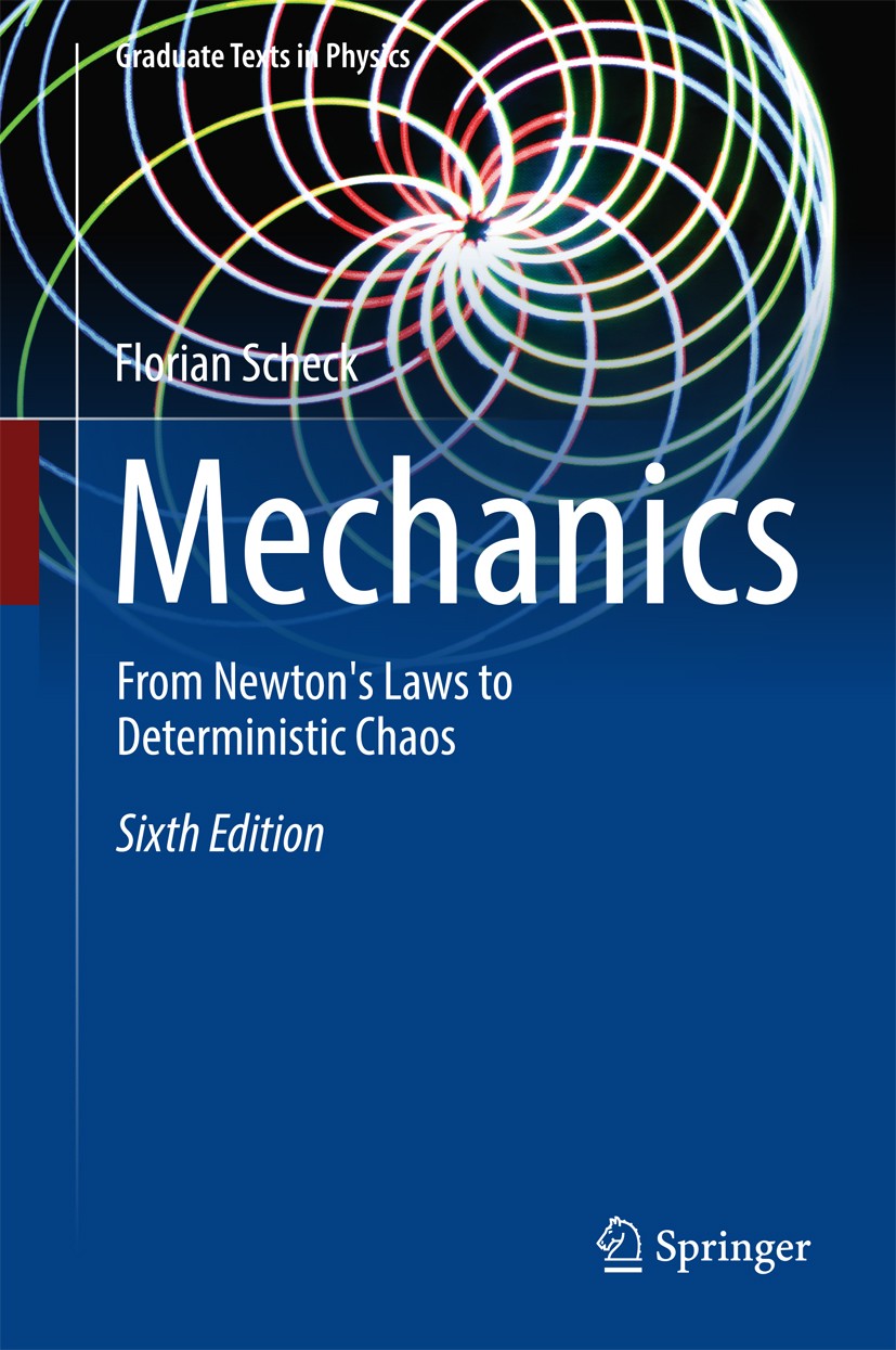 Titlebook: Mechanics; From Newton‘s Laws t Florian Scheck Textbook 20186th edition Springer-Verlag GmbH Germany 2018 Canonical Mechanics.Deterministic Titlebook: Mechanics; From Newton‘s Laws t Florian Scheck Textbook 20186th edition Springer-Verlag GmbH Germany 2018 Canonical Mechanics.Deterministic