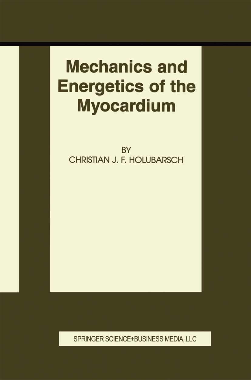 Titlebook: Mechanics and Energetics of the Myocardium; Christian J. F. Holubarsch Book 2002 Springer Science+Business Media New York 2002 Bypass.biol Titlebook: Mechanics and Energetics of the Myocardium; Christian J. F. Holubarsch Book 2002 Springer Science+Business Media New York 2002 Bypass.biol
