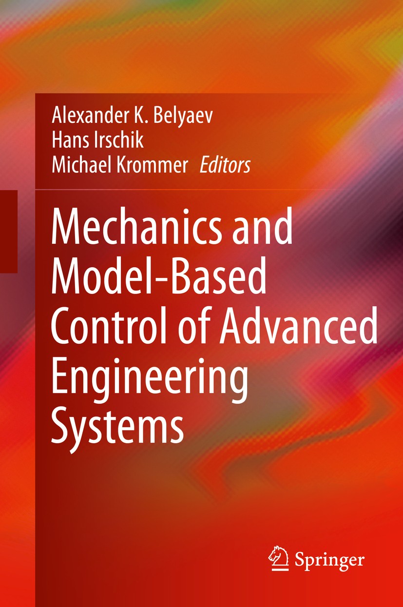 Titlebook: Mechanics and Model-Based Control of Advanced Engineering Systems; Alexander K. Belyaev,Hans Irschik,Michael Krommer Book 2014 Springer-Ve Titlebook: Mechanics and Model-Based Control of Advanced Engineering Systems; Alexander K. Belyaev,Hans Irschik,Michael Krommer Book 2014 Springer-Ve