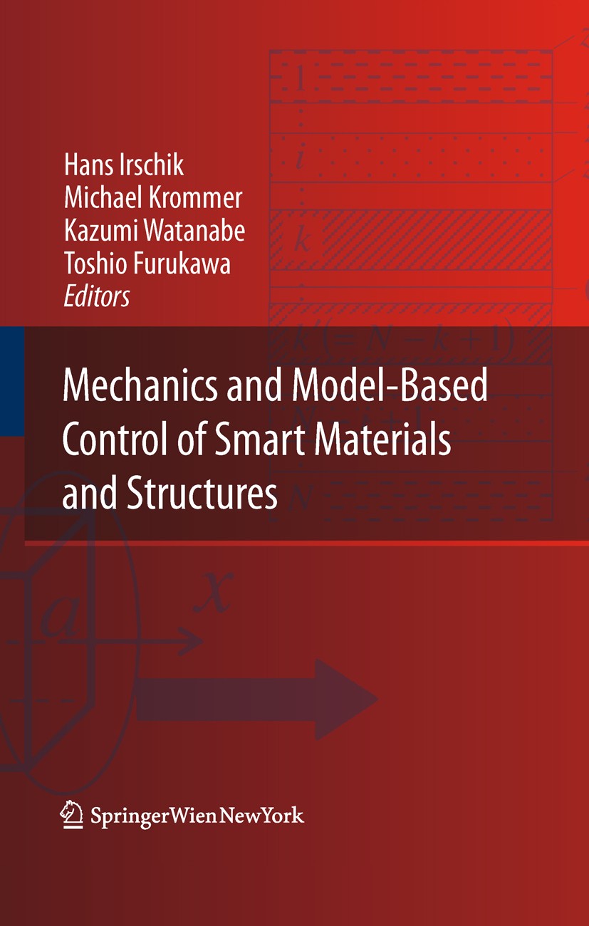 Titlebook: Mechanics and Model-Based Control of Smart Materials and Structures; Hans Irschik,Michael Krommer,Toshio Furukawa Book 2010 Springer-Verla Titlebook: Mechanics and Model-Based Control of Smart Materials and Structures; Hans Irschik,Michael Krommer,Toshio Furukawa Book 2010 Springer-Verla