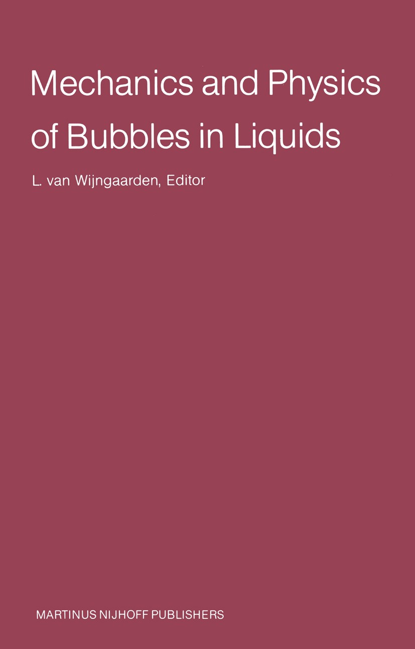 Titlebook: Mechanics and Physics of Bubbles in Liquids; Proceedings IUTAM Sy L. Wijngaarden Conference proceedings 1982 Martinus Nijhoff Publishers, T Titlebook: Mechanics and Physics of Bubbles in Liquids; Proceedings IUTAM Sy L. Wijngaarden Conference proceedings 1982 Martinus Nijhoff Publishers, T