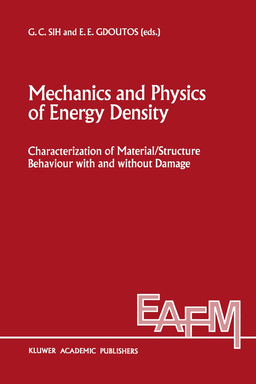 Titlebook: Mechanics and Physics of Energy Density; Characterization of George C. Sih,Emmanuel E. Gdoutos Book 1992 Kluwer Academic Publishers Dordre Titlebook: Mechanics and Physics of Energy Density; Characterization of George C. Sih,Emmanuel E. Gdoutos Book 1992 Kluwer Academic Publishers Dordre