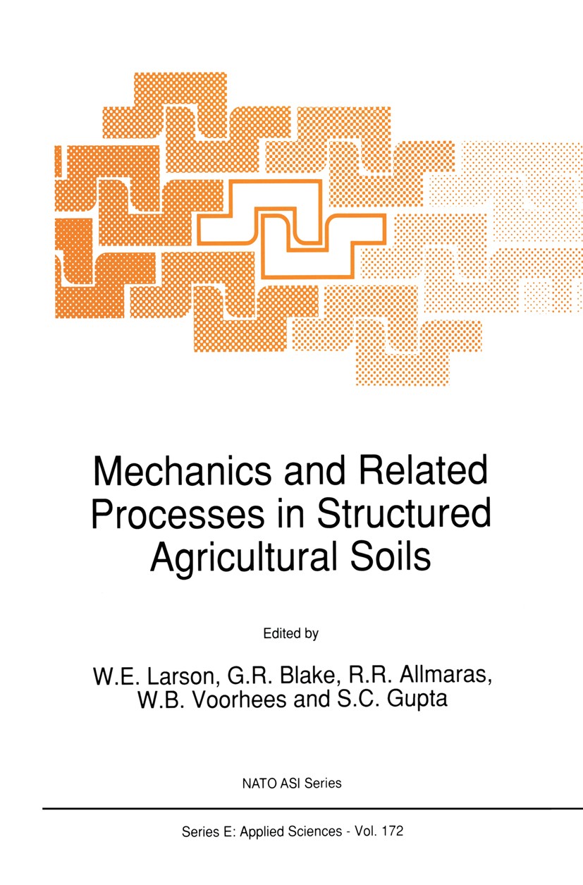 Titlebook: Mechanics and Related Processes in Structured Agricultural Soils; W. E. Larson,G. R. Blake,S. C. Gupta Book 1989 Kluwer Academic Publisher Titlebook: Mechanics and Related Processes in Structured Agricultural Soils; W. E. Larson,G. R. Blake,S. C. Gupta Book 1989 Kluwer Academic Publisher