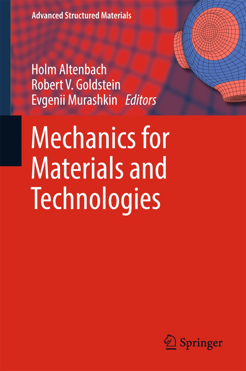 Titlebook: Mechanics for Materials and Technologies; Holm Altenbach,Robert V. Goldstein,Evgenii Murashk Book 2017 Springer International Publishing A Titlebook: Mechanics for Materials and Technologies; Holm Altenbach,Robert V. Goldstein,Evgenii Murashk Book 2017 Springer International Publishing A