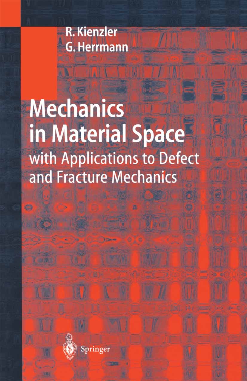 Titlebook: Mechanics in Material Space; with Applications to Reinhold Kienzler,George Herrmann Textbook 2000 Springer-Verlag Berlin Heidelberg 2000 Me Titlebook: Mechanics in Material Space; with Applications to Reinhold Kienzler,George Herrmann Textbook 2000 Springer-Verlag Berlin Heidelberg 2000 Me