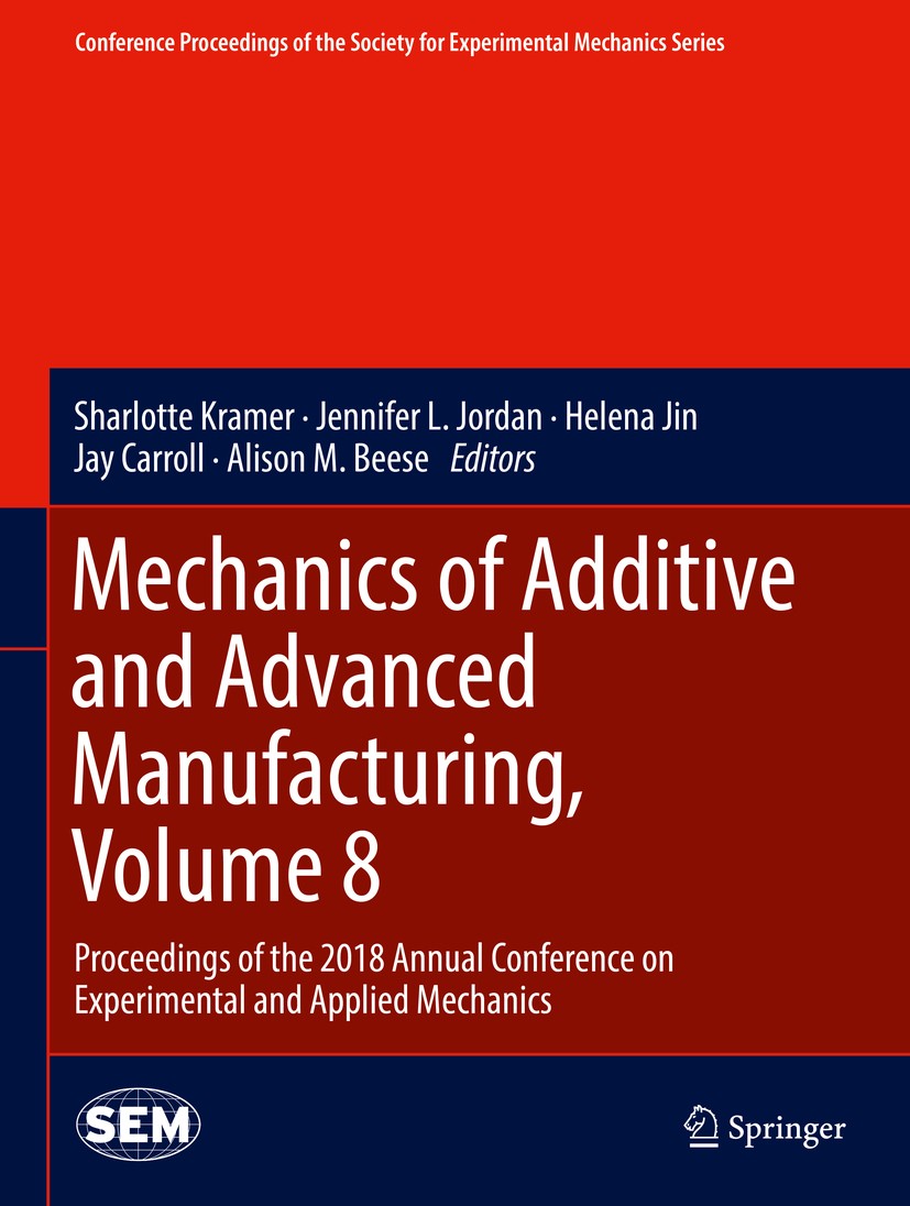 Titlebook: Mechanics of Additive and Advanced Manufacturing, Volume 8; Proceedings of the 2 Sharlotte Kramer,Jennifer L. Jordan,Alison M. Bees Confere Titlebook: Mechanics of Additive and Advanced Manufacturing, Volume 8; Proceedings of the 2 Sharlotte Kramer,Jennifer L. Jordan,Alison M. Bees Confere